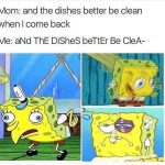 Funny SpongeBob meme with sarcastic text: "Mom: the dishes better be clean. Me: aNd ThE DiShEs bEtTeR Be ClEa-" with reaction images.