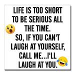 Meme text saying "Life is too short to be serious. Laugh with friends."