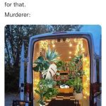 Van filled with plants as a joke about serial killers' vans.