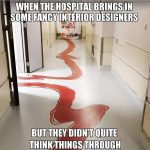 Comical hospital hallway with failed interior design resembling blood.