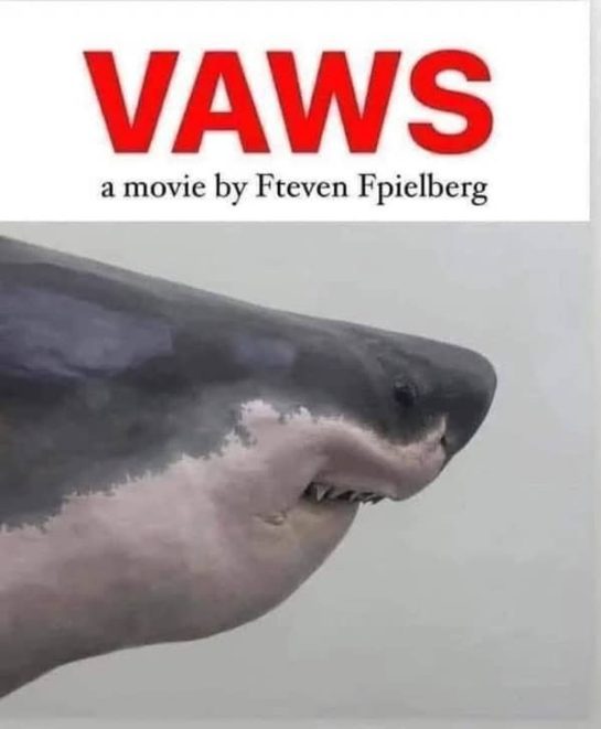 Shark with dog nose in a spoof movie poster titled "Vaws" by Fteven Fpielberg.