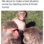 Three monkeys, one smiling awkwardly, illustrating ill-timed humor
