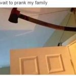 Axe prank above door for a hilarious family surprise