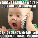 Shocked baby talking on a phone about a baptism incident