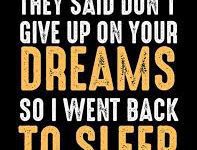 Comical quote about giving up on dreams to sleep, in bold text.