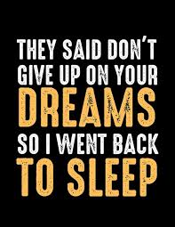 Comical quote about giving up on dreams to sleep, in bold text.