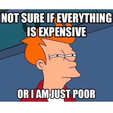 Cartoon character questioning if everything is expensive or they're just poor.