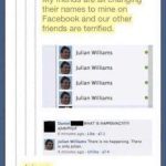 Facebook friends changing their names to the same person as a prank.