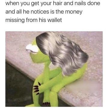 Kermit meme with hair and nails done, and wallet thought.