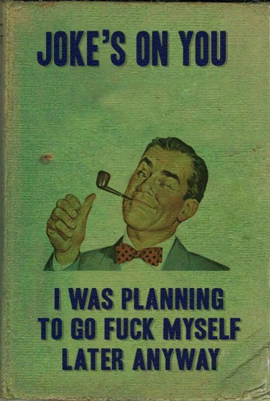 Retro meme with a man holding a pipe and a sarcastic punchline.