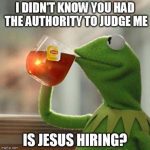 Kermit the Frog sipping tea with a humorous judgment caption