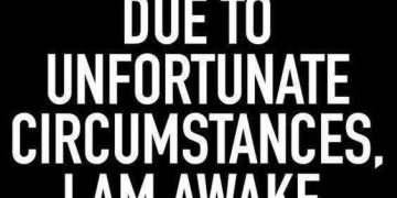 White text on black background: "Due to unfortunate circumstances, I am awake."