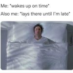 Person awake in bed ready to get up but staying put.