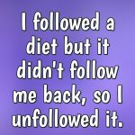 Diet humor meme about unfollowing a diet that didn't follow back