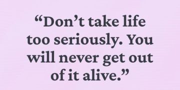 Quote by Elbert Hubbard about not taking life too seriously.
