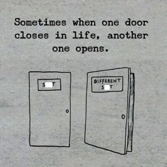 Two doors labeled "S**t" and "Different S**t" with a life quote.