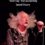 Man waking up disoriented after a long accidental nap.