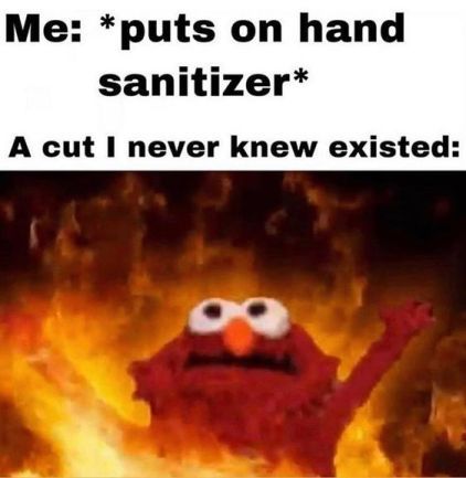 Elmo in fire meme reacting to hand sanitizer on a cut.