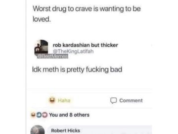 Meme comparing the craving for love to meth addiction humorously.