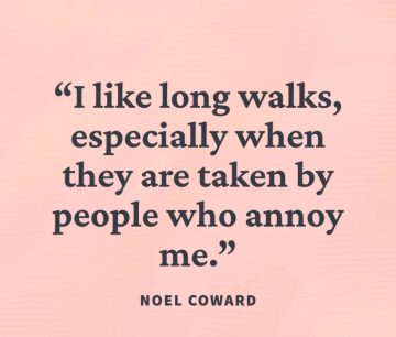 Noel Coward quote about long walks and annoying people.
