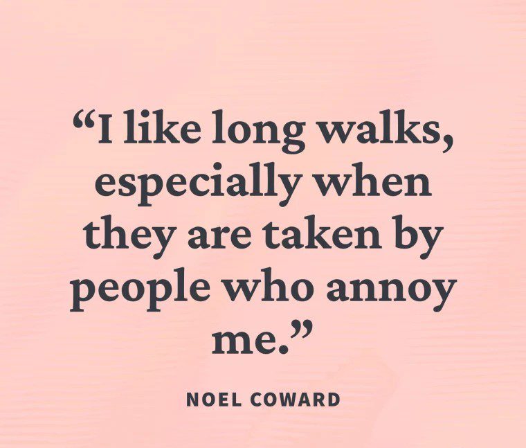 Noel Coward quote about long walks and annoying people.