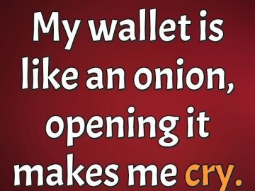 Meme with text: My wallet is like an onion, opening it makes me cry.