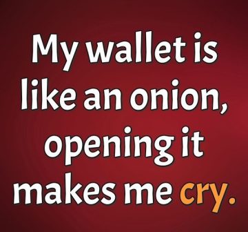 Meme with text: My wallet is like an onion, opening it makes me cry.