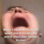 Meme showing a funny reaction to swallowing water weirdly.