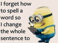 Minion struggles with spelling and changes the sentence.