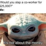 Baby Yoda meme about slapping a co-worker for $25,000