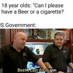 Meme about 18-year-olds asking for beer but only getting a gun offer.