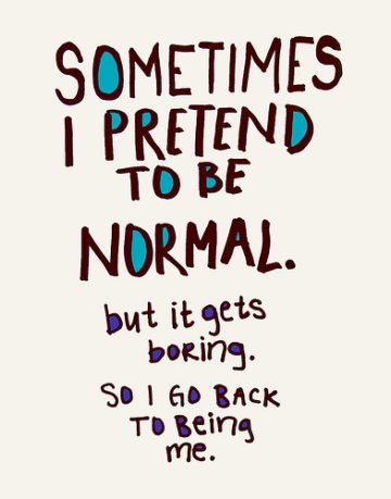 Quirky text reading "Sometimes I pretend to be normal...but it gets boring."