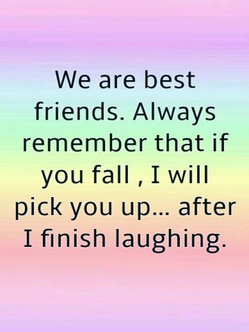 Humorous best friend quote about picking up after laughing.