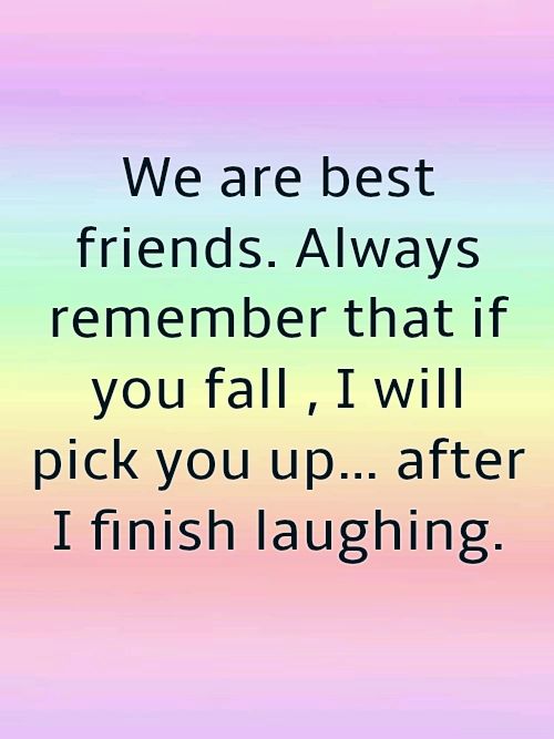 Humorous best friend quote about picking up after laughing.
