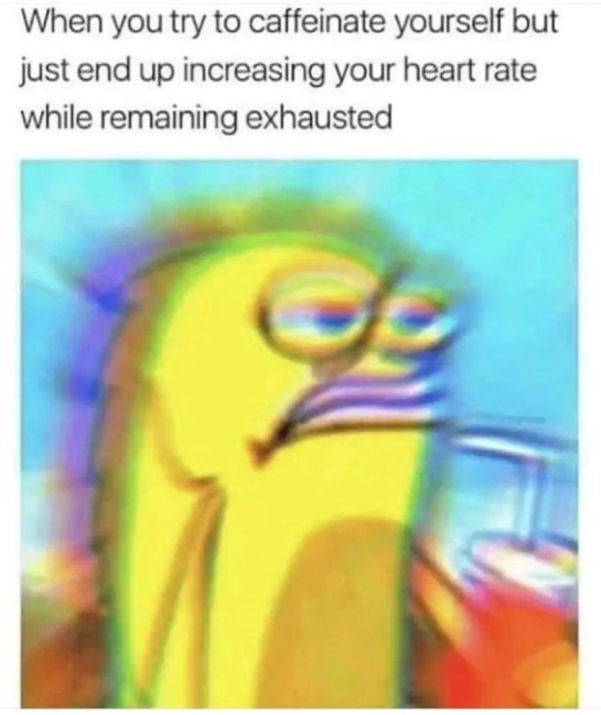 Blurry SpongeBob meme about caffeine-induced exhaustion.