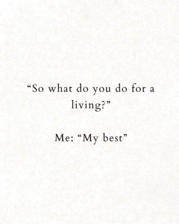 Text meme saying "So what do you do for a living? Me: My best."