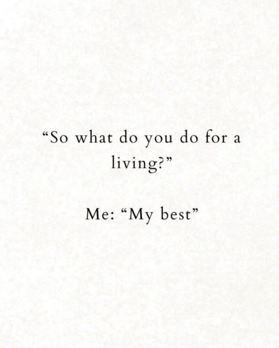 Text meme saying "So what do you do for a living? Me: My best."