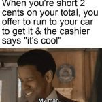 A meme showing gratitude for a cashier letting you off 2 cents short.