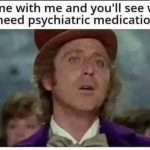 Scene from famous movie with text about needing psychiatric medication.