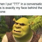 Shrek's confused face with "???" comment meme