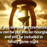 Hourglass with ashes humorously suggesting involvement in game night