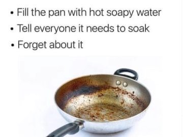 Relatable meme about procrastinating pan cleaning with soaking method.