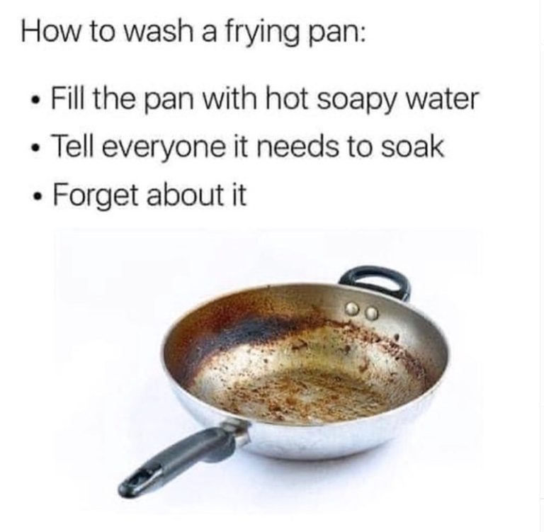 Relatable meme about procrastinating pan cleaning with soaking method.