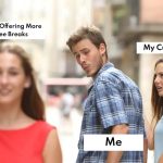 Distracted boyfriend meme with a focus on coffee breaks and jobs.
