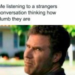 Man listening to a conversation, judging strangers' intelligence.