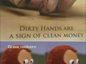 Monkey puppet reacting to "Dirty hands are a sign of clean money"