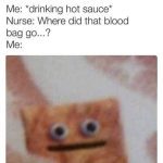 Blurry cat meme reacting to drinking hot sauce as a nurse asks about blood bag.