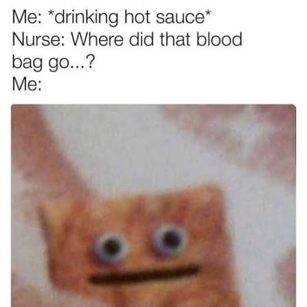 Blurry cat meme reacting to drinking hot sauce as a nurse asks about blood bag.
