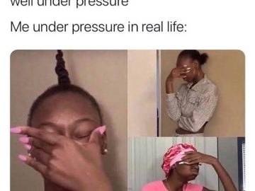 Meme showing the difference between claiming to handle pressure and reality.