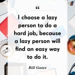 Quote about choosing a lazy person for a hard job as they find easy ways.
